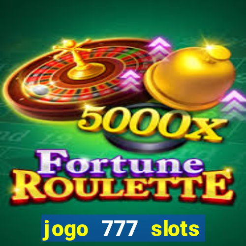 jogo 777 slots paga mesmo